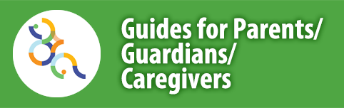 Guides for Parents, Guardians, and Caregivers